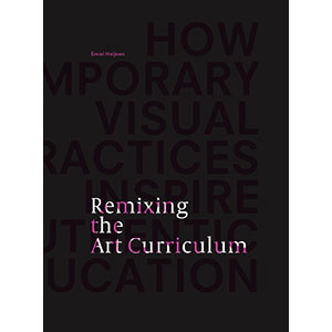 Remixing the Art Curriculum: How Contemporary Visual Practices Inspire Authentic Art Education. (Doctoral Dissertation)