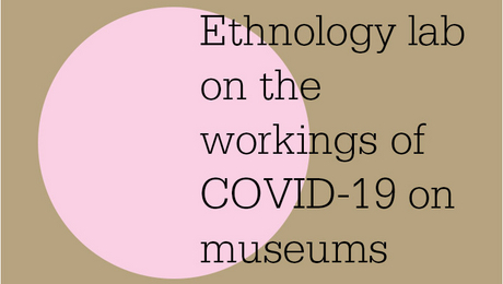 Ethnology lab on the workings of COVID-19 on museums